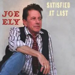 Satisfied At Last - Joe Ely