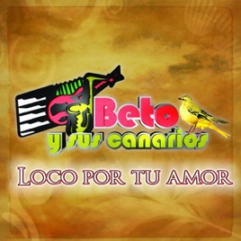 Resultado de imagen para beto y sus canarios Loco Por Tu Amor