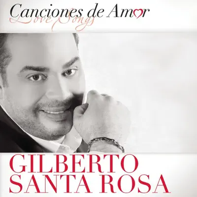 Canciónes de Amor: Gilberto Santa Rosa - Gilberto Santa Rosa