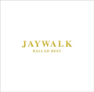 JAYWALK BALLAD BEST