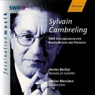 Berlioz: Romeo and Juliet, Op. 17 - Messiaen: L'Ascension by Nadine Denize, Joshard Daus, Peter Lika, Piotr Beczala, Sylvain Cambreling, South West German Radio Symphony Orchestra, Baden-Baden & Europe Choir Academy album reviews, ratings, credits