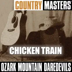 Country Masters: Chicken Train - The Ozark Mountain Daredevils