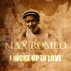 I Woke Up In Love - Single - Max Romeo I Woke Up In Love - Single - Max Romeo