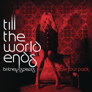 Till the World Ends (The Femme Fatale Four Pack) - Single