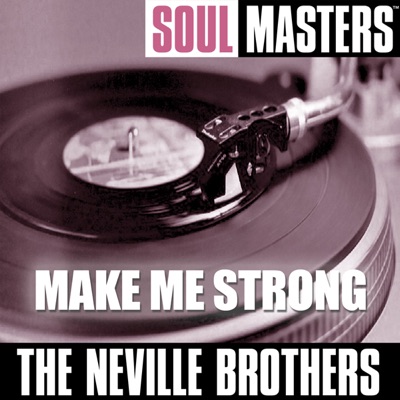 Soul Masters: Make Me Strong - Neville Brothers