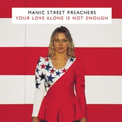 Your Love Alone Is Not Enough - Single - Manic Street Preachers