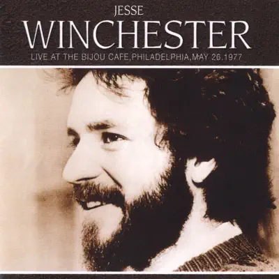 Live At the Bijou Cafe, Philadelphia, May 26, 1977 - Jesse Winchester Live At the Bijou Cafe, Philadelphia, May 26, 1977 - Jesse Winchester