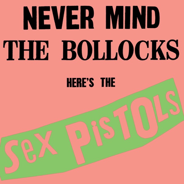 Sex Pistols - Never Mind The Bollocks, Here's The Sex Pistols