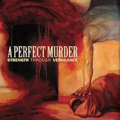 Strength Through Vengeance - A Perfect Murder