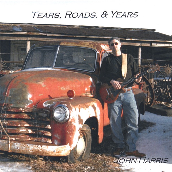 Tears, Roads, & Years - John Harris