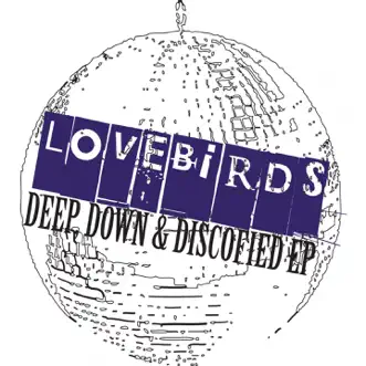 Deep, Down & Discofied ep by Lovebirds album reviews, ratings, credits