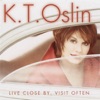 K.T. Oslin - Live Close By, Visit Often