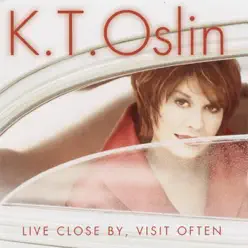 Live Close By, Visit Often - K. T. Oslin