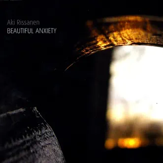 Beautiful Anxiety by Aki Rissanen album reviews, ratings, credits