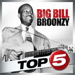 Top 5: Big Bill Broonzy - EP - Big Bill Broonzy