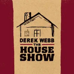 The House Show - Derek Webb