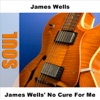 James Wells' No Cure for Me