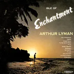Isle of Enchantment - Arthur Lyman Isle of Enchantment - Arthur Lyman