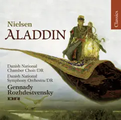 Nielsen: Aladdin by Danish National Chamber Choir, Gennady Rozhdestvensky & Danish National Symphony Orchestra album reviews, ratings, credits