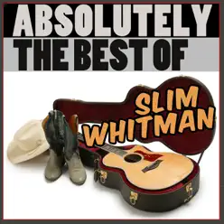 Absolutely The Best Of Slim Whitman - Slim Whitman