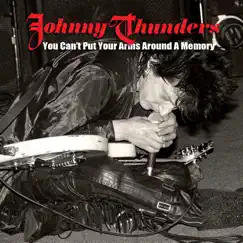 You Can't Put Your Arms Around A Memory (Rare Version) by Johnny Thunders album reviews, ratings, credits