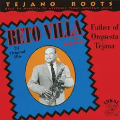 Tejaño Roots: Father of Orquesta Tejana - Beto Villa Tejaño Roots: Father of Orquesta Tejana - Beto Villa