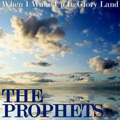 When I Wake Up In Glory Land by The Prophets album reviews, ratings, credits