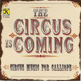 The Circus Is Coming - Circus Music for Calliope by Calliope Music and Arrangements album reviews, ratings, credits