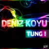 Deniz Koyu - Tung ! (Radio Edit)