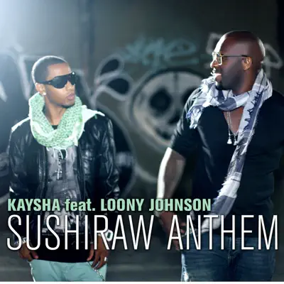 Sushiraw Anthem (feat. Loony Johnson) - Single - Kaysha Sushiraw Anthem (feat. Loony Johnson) - Single - Kaysha
