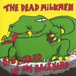 Big Lizard In My Back Yard - Dead Milkmen