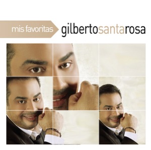 Mis Favoritas: Gilberto Santa Rosa