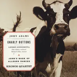 Adams: Gnarly Buttons - John's Book of Alleged Dances - Kronos Quartet Adams: Gnarly Buttons - John's Book of Alleged Dances - Kronos Quartet