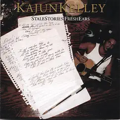 StaleStories FreshEars by Kajun Kelley album reviews, ratings, credits
