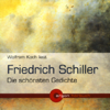 Friedrich Schiller - Die schönsten Gedichte - Friedrich Johann Christoph von Schiller