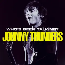 Who's Been Talking? - Johnny Thunders