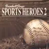 Baseball Songs Sports Heroes 2 album lyrics, reviews, download