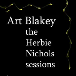 The Herbie Nichols Sessions - Art Blakey The Herbie Nichols Sessions - Art Blakey