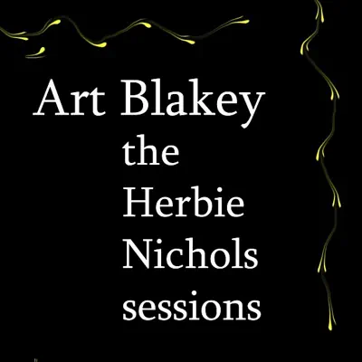 The Herbie Nichols Sessions - Art Blakey The Herbie Nichols Sessions - Art Blakey