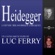 Luc Ferry - Heidegger: L'œuvre philosophique expliquée