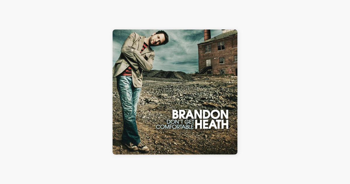 Don T Get Comfortable By Brandon Heath On Apple Music