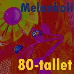 Melankoli - 80-Tallet