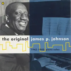 The Original James P. Johnson, 1942-1945: Piano Solos - James P. Johnson The Original James P. Johnson, 1942-1945: Piano Solos - James P. Johnson