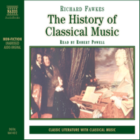 Richard Fawkes - The History of Classical Music (Unabridged) artwork