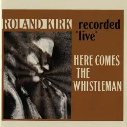 Here Comes the Whistleman - Live - Roland Kirk Here Comes the Whistleman - Live - Roland Kirk