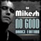 No Good (Lowcash Shortcut) - DJ Mikesh lyrics