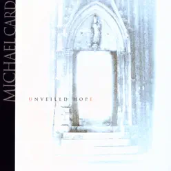 Unveiled Hope - Michael Card