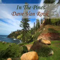 In the Pines - Dave Van Ronk