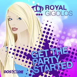 Get the Party Started - EP - Royal Gigolos Get the Party Started - EP - Royal Gigolos