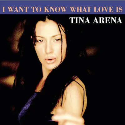 I Want to Know What Love Is - Ep - Tina Arena